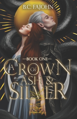 A Crown of Ash & Silver: A Steamy Fantasy Romance - B. C. Fajohn