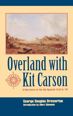 Overland with Kit Carson: A Narrative of the Old Spanish Trail in '48 - George Douglas Brewerton