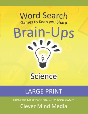 Brain-Ups Large Print Word Search: Games to Keep You Sharp: Science - Clever Mind Media