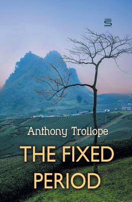 The Fixed Period - Anthony Trollope