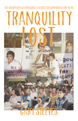 Tranquility Lost: The Occupation of Tranquille and Battle for Community Care in BC - Gary Steeves