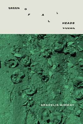 Green of All Heads - Aracelis Girmay