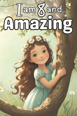 I am 8 and Amazing: Inspiring Stories for Amazing 8-Year-Old Girls Book about Courage, Confidence, and Kindness - Kim Sama