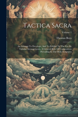 Tactica Sacra: An Attempt To Develope, And To Exhibit To The Eye By Tabular Arrangements, A General Rule Of Composition Prevailing In - Thomas Boys
