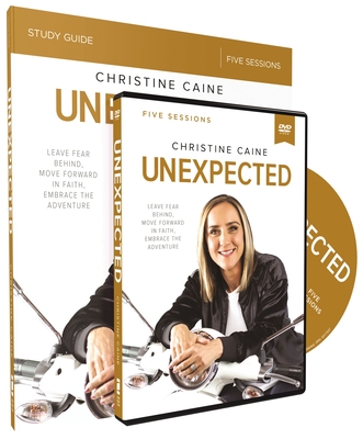Unexpected Study Guide with DVD: Leave Fear Behind, Move Forward in Faith, Embrace the Adventure - Christine Caine