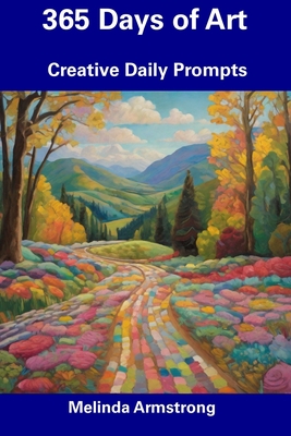 365 Days of Art: Creative Daily Prompts - Melinda Armstrong