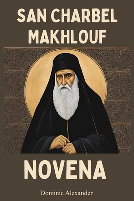 San Charbel Makhlouf Novena - Dominic Alexander