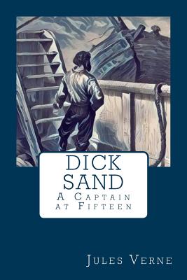 Dick Sand: A Captain at Fifteen - Jules Verne