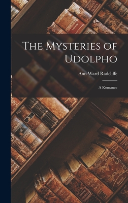 The Mysteries of Udolpho: A Romance - Ann Ward Radcliffe