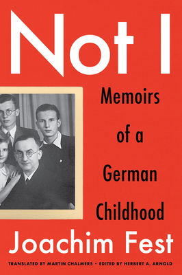 Not I: Memoirs of a German Childhood - Joachim C. Fest