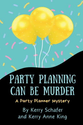 Party Planning Can Be Murder - Kerry Schafer