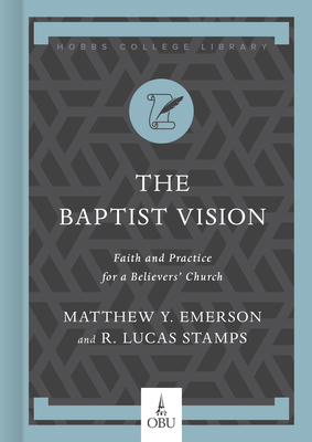 The Baptist Vision: Faith and Practice for a Believers' Church - Matthew Y. Emerson