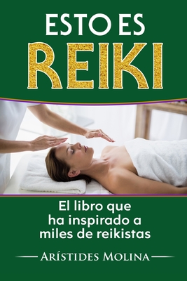 Esto es Reiki: El libro que ha inspirado a miles de reikistas - Arístides Molina