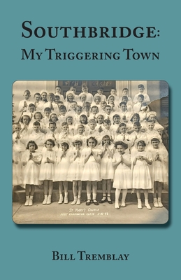 Southbridge: My Triggering Town - Bill Tremblay