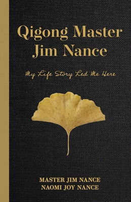 Qigong Master Jim Nance: My Life Story Led Me Here - Master Jim Nance