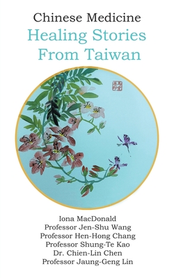 Chinese Medicine: Healing Stories From Taiwan - Iona Macdonald