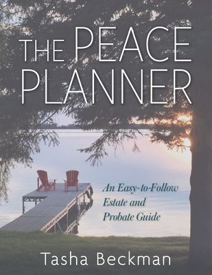 The Peace Planner: An Easy-to-Follow Estate and Probate Guide - Tasha Beckman