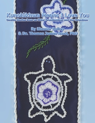 Kunolúkhwa Means I Love You: Oneida Stories from an Elder Grandmother and Her Grandson - Eleanor Bailey