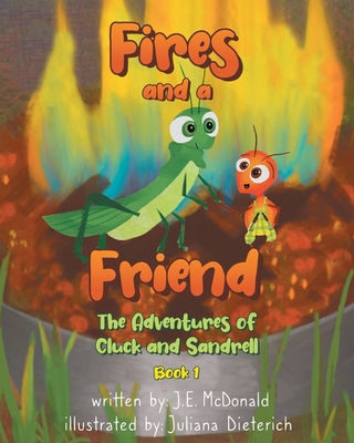 Fires and a Friend: The Adventures of Cluck and Sandrell - J. E. Mcdonald