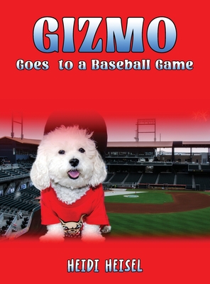 Gizmo Goes to a Baseball Game - Heidi Heisel