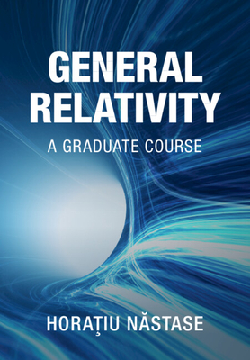 General Relativity: A Graduate Course - Horatiu Nastase