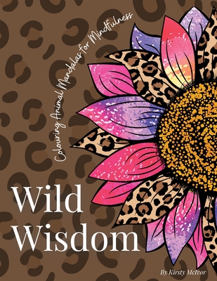 Wild Wisdom: Colouring Animal Mandalas for Mindfulness - Kirsty Mcivor