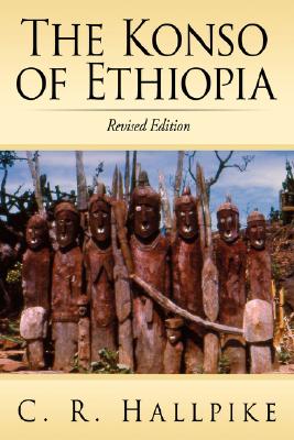 The Konso of Ethiopia: A Study of the Values of an East Cushitic People - C. R. Hallpike