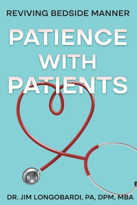 Patience with Patients: Reviving bedside manner - Jim Longobardi