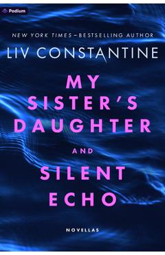 Poza produsului My Sister's Daughter and Silent Echo: Novellas - Liv Constantine