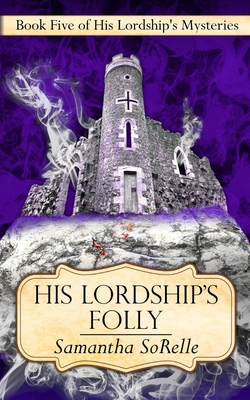 His Lordship's Folly - Samantha Sorelle