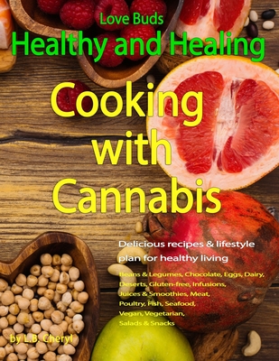 Love Buds: Healthy and Healing: Recipes with Weed and Pot - L. B. Cheryl