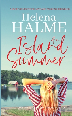 An Island Summer: A story of newfound love and passions rekindled - Helena Halme