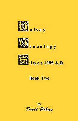 Halsey Genealogy Since 1395 A. D., Book Two - David Halsey