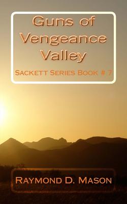 Guns of Vengeance Valley: Sackett Series Book # 7 - Raymond D. Mason
