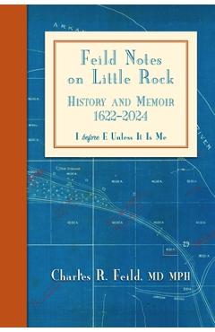 Poza produsului Feild Notes on Little Rock: History and Memoir, 1622-2024 - Charles R. Feild