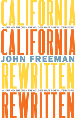 California Rewritten: A Journey Through the Golden State's New Literature - John Freeman