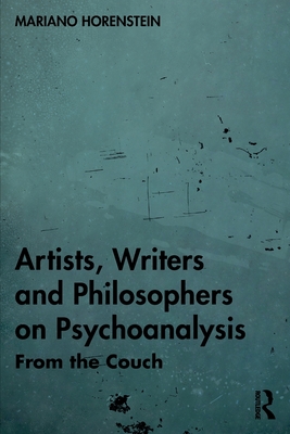 Artists, Writers and Philosophers on Psychoanalysis: From the Couch - Mariano Horenstein