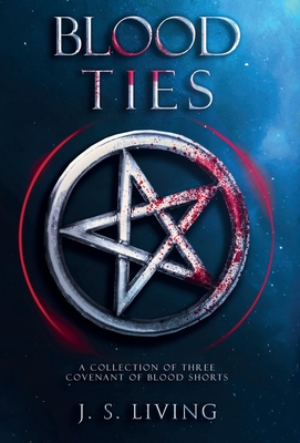 Blood Ties: A Collection of Three Covenant of Blood Shorts - J. S. Living