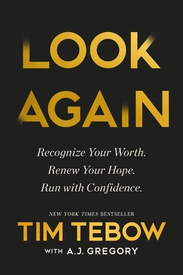 Look Again: Recognize Your Worth. Renew Your Hope. Run with Confidence. - Tim Tebow