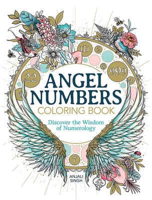 Angel Numbers Coloring Book: Discover the Wisdom of Numerology - Anjali Singh