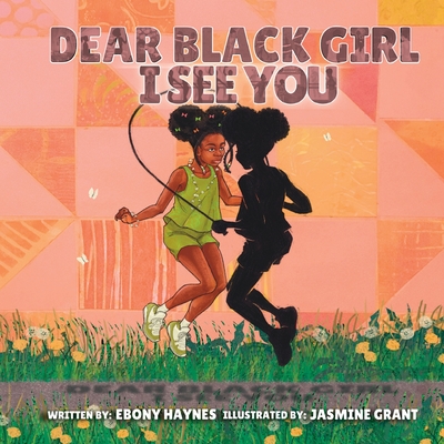 Dear Black Girl: I See You - Ebony Haynes
