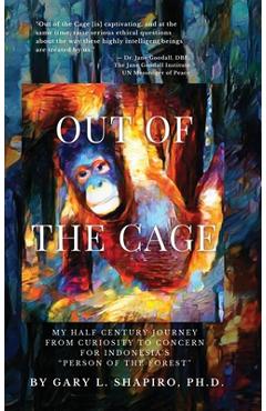 Out of the Cage: My Half Century Journey from Curiosity to Concern for Indonesia's 'Person of the Forest'