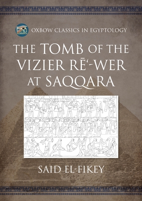 The Tomb of the Vizier Rē'-Wer at Saqqara - Said El-fikey