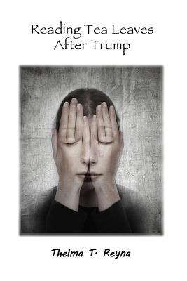 Reading Tea Leaves After Trump - Thelma T. Reyna