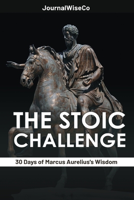 The Stoic Challenge: 30 Days of Marcus Aurelius's Wisdom - 