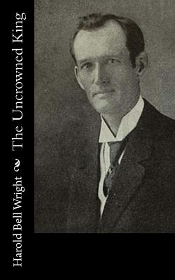 The Uncrowned King - Harold Bell Wright