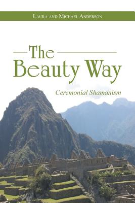 The Beauty Way: Ceremonial Shamanism - Laura Anderson