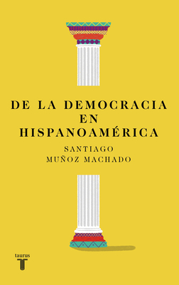 de la Democracia En Hispanoamérica / On Democracy in Latin America - Santiago Muñoz Machado