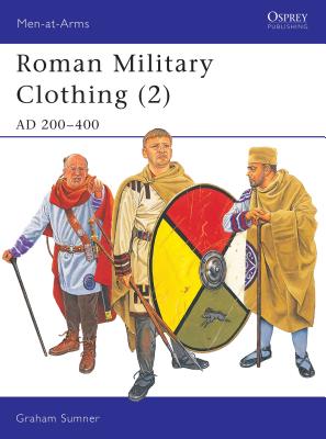 Roman Military Clothing (2): AD 200-400 - Graham Sumner