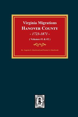 Virginia Migrations, Hanover County, 1723-1871. (Vols 1 & 2) - Eugenia G. Glazebrook